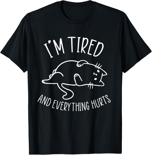 I'm Tired And Everything Hurts Funny Lazy Chonk Cat T-Shirt