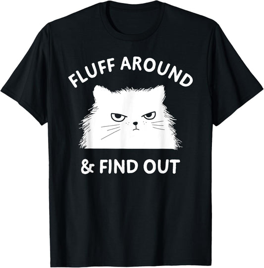 Fluff Around Funny Sarcastic Cat Lady Quote Humor T-Shirt
