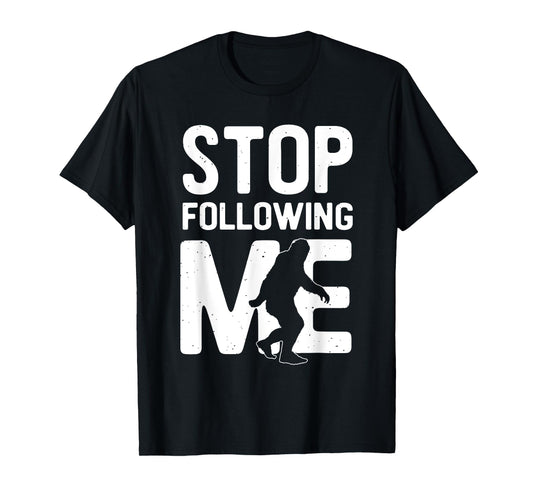 Bigfoot - Stop Following Me T-Shirt
