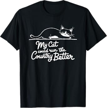 Funny Cat Owner Political Humor Quote T-Shirt for Men Women