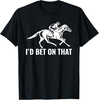 Derby Rider Funny Horse Racing Lover I'd Bet On That Horse T-Shirt