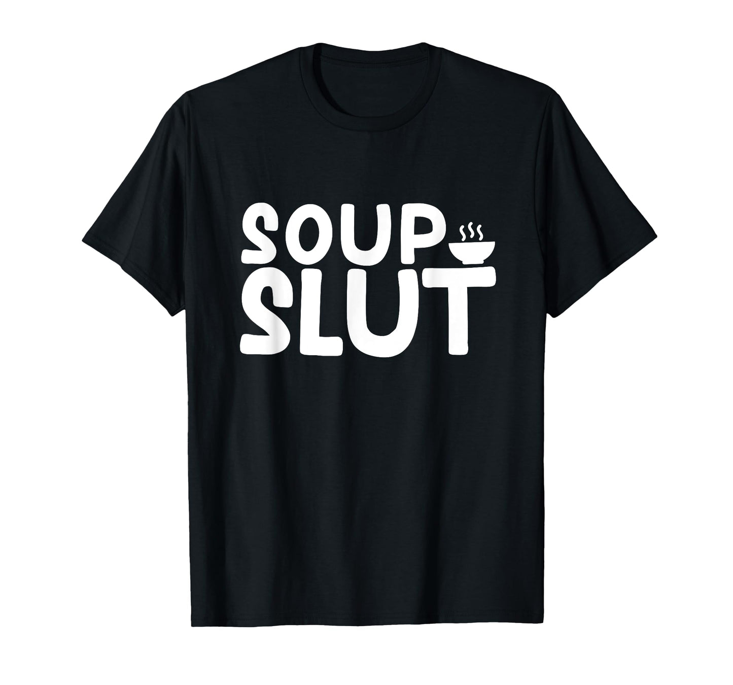 Dirty Sarcastic Soup Lover Graphic Funny Saying Soup Slut T-Shirt