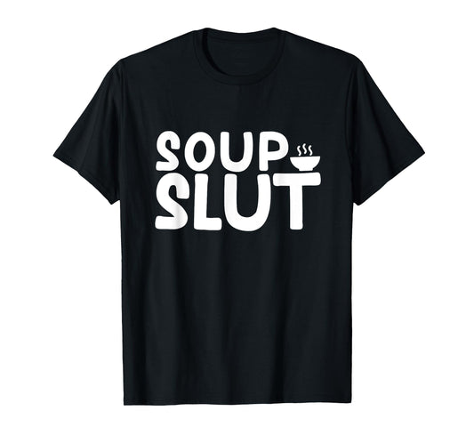 Dirty Sarcastic Soup Lover Graphic Funny Saying Soup Slut T-Shirt