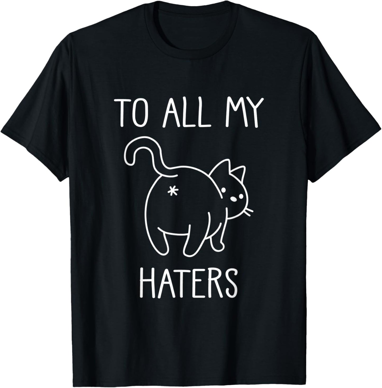 To all my haters : cute cat butt T-Shirt