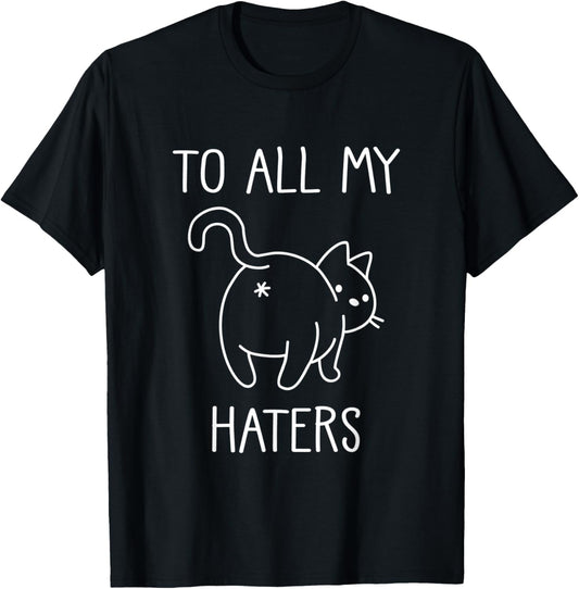 To all my haters : cute cat butt T-Shirt