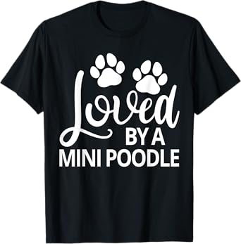Mini Poodle Loved By A Mini Poodle T-Shirt