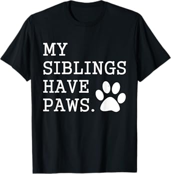 My Siblings Have Paws for Toddler Dog Brother Cat Sister T-Shirt for Men Women Girls Kids