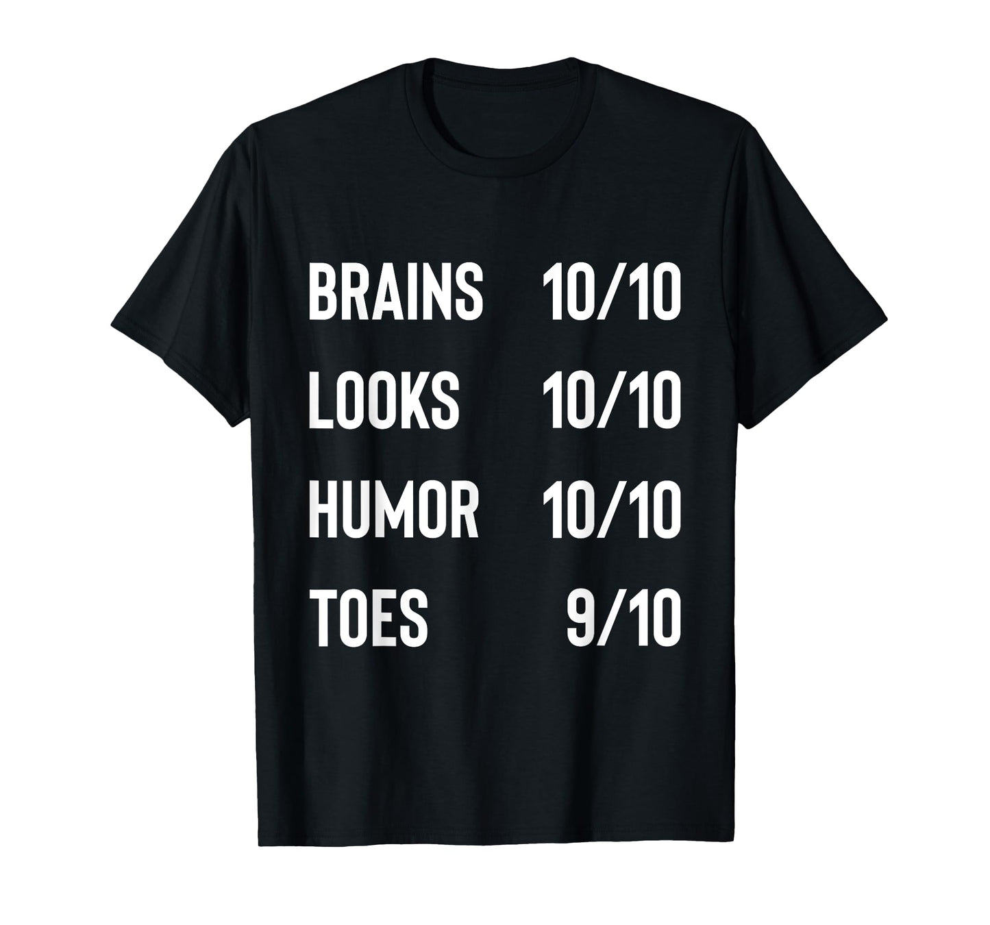 Brains 10/10 Look 10/10 Humor 10/10 Toes 9/10 Funny Joke T-Shirt