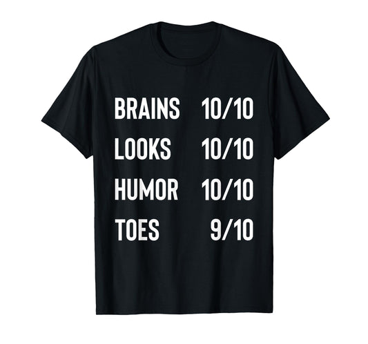 Brains 10/10 Look 10/10 Humor 10/10 Toes 9/10 Funny Joke T-Shirt
