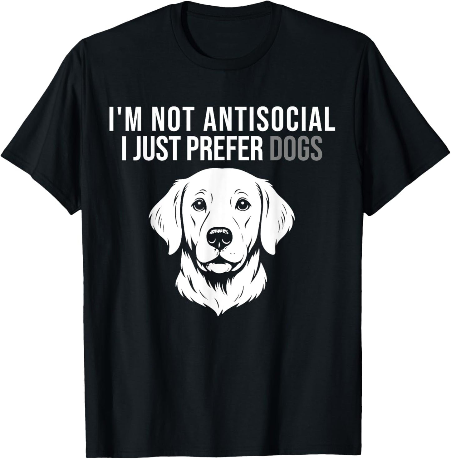 I'm Not Antisocial Prefer Dogs Funny Dog Lover Father's day T-Shirt