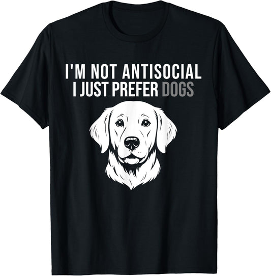 I'm Not Antisocial Prefer Dogs Funny Dog Lover Father's day T-Shirt