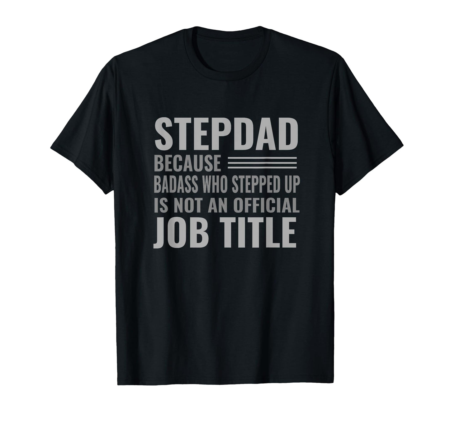 Funny Step Dad Joke Shirt "Badass Who Stepped Up" Gift T-Shirt