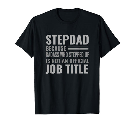 Funny Step Dad Joke Shirt "Badass Who Stepped Up" Gift T-Shirt