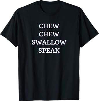 CHEW, CHEW, SWALLOW, SPEAK T-Shirt