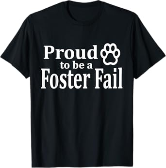 Proud To Be A Foster Fail New Mom Dad Adopt Cat Dog Gift T-Shirt for Men Women