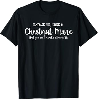Funny Horse I Ride a Chestnut Mare Design for Riders T-Shirt