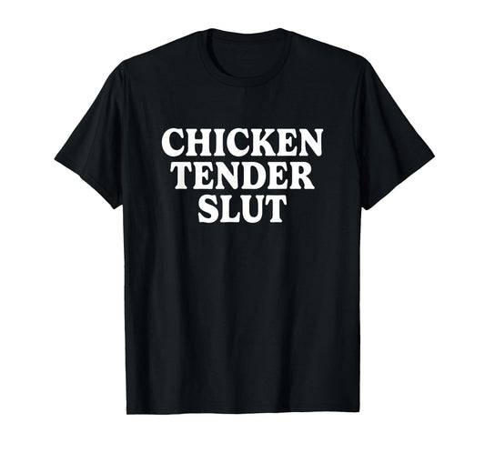 Chicken Tender Slut Funny Meme Men Women T-Shirt