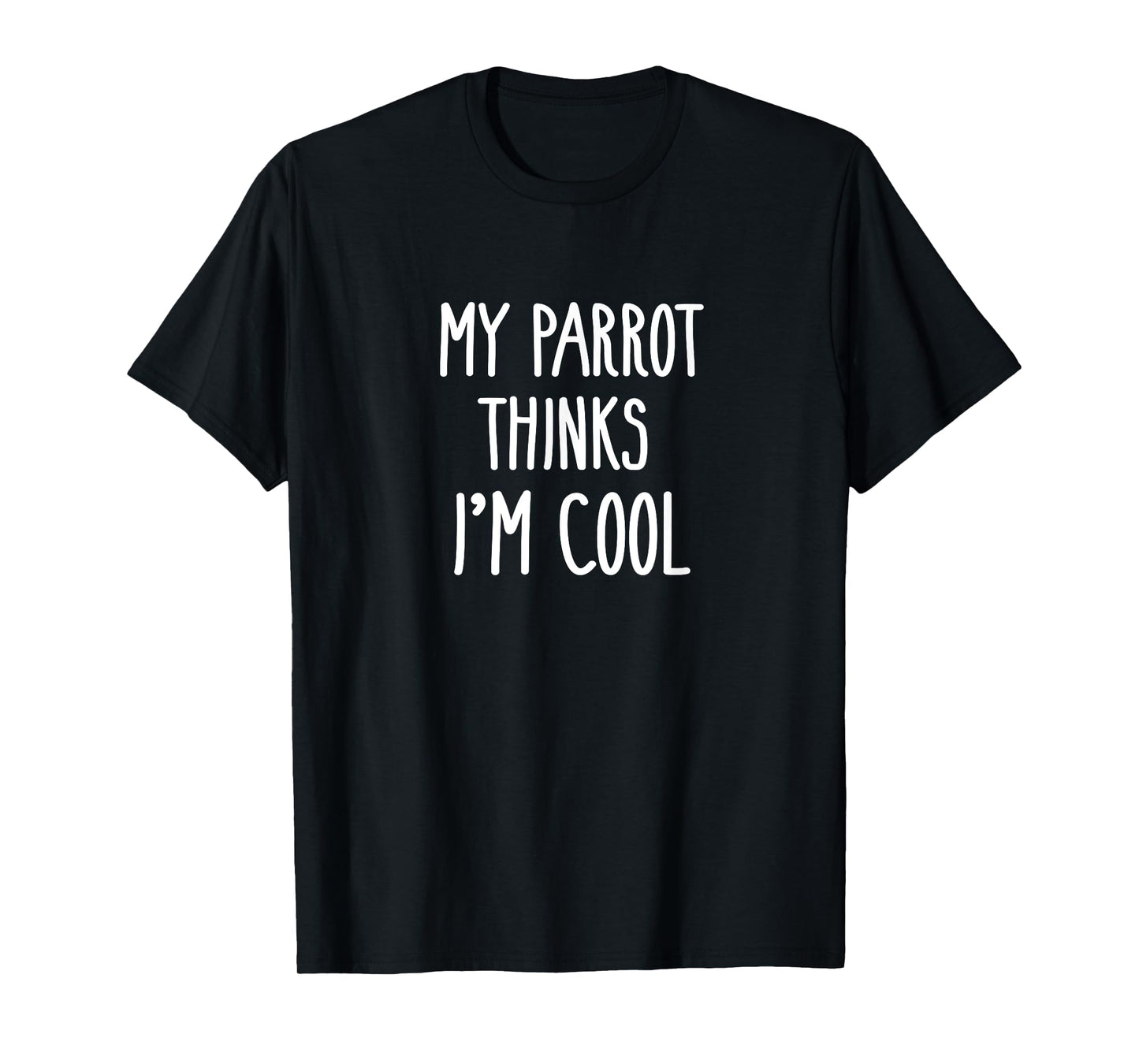 Funny My Parrot Thinks I'm Cool Shirt Bird Lovers Gift T-Shirt