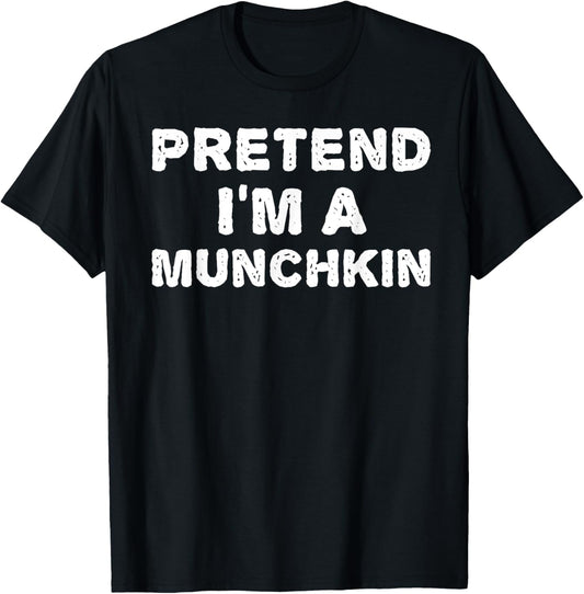 PRETEND I'M A MUNCHKIN Funny Halloween DIY Costume T-Shirt