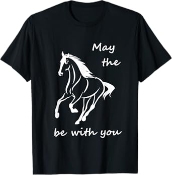 May the Horse be with you Inspirational Quote T-Shirt