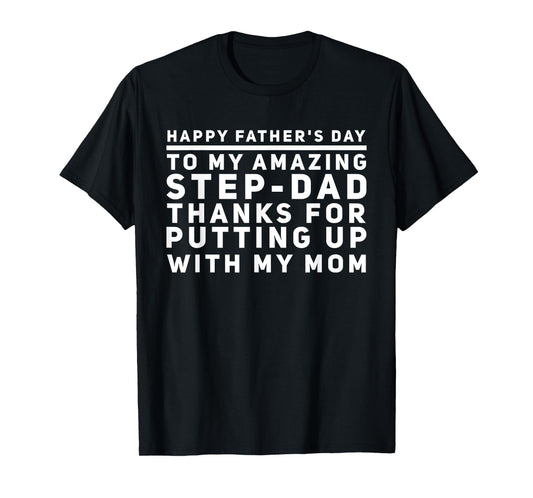My Amazing Step-Dad Thanks For Putting Up With My Mom T-Shirt