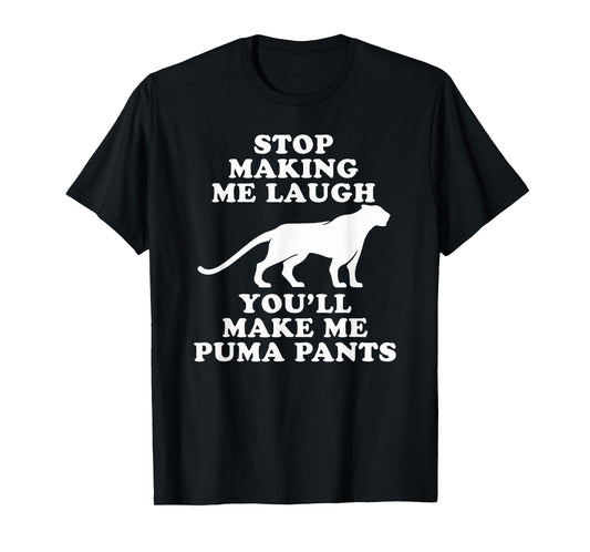 Stop making me laugh you'll make me Puma pants | Funny gift T-Shirt