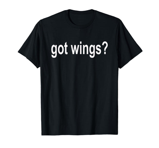 Got Wings? T Shirt - Buffalo Hot Wings Shirt T-Shirt