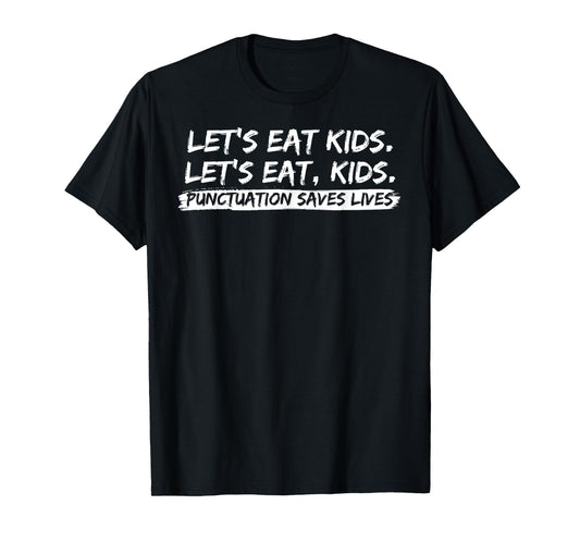 Lets Eat Kids Punctuation Saves Lives Funny design T-Shirt