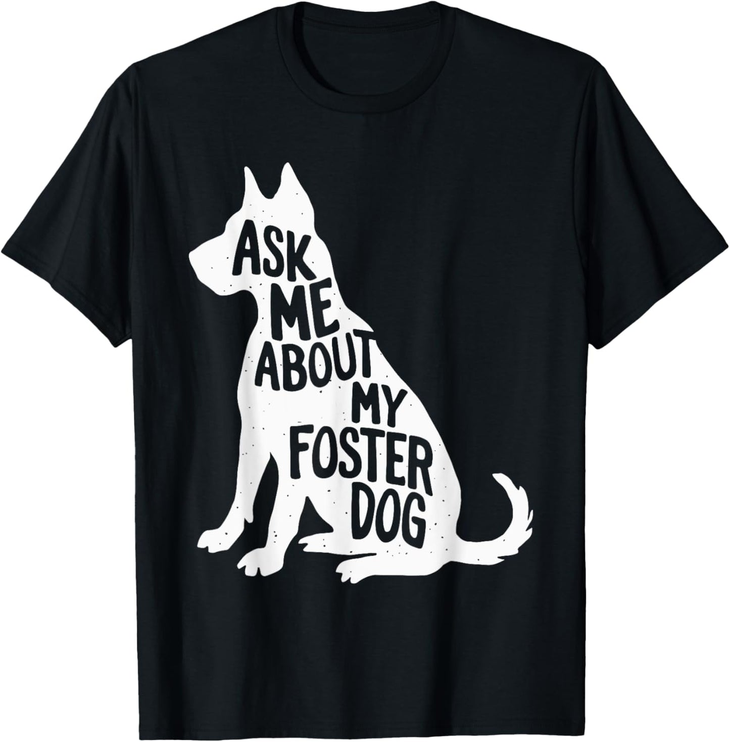 Ask Me About My Foster Dog T-Shirt