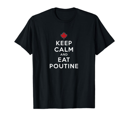 Canadian National Dish Montreal Brown Gravy Gift Keep Calm And Eat Poutine Canada Quebec French Fries & Curds T-Shirt