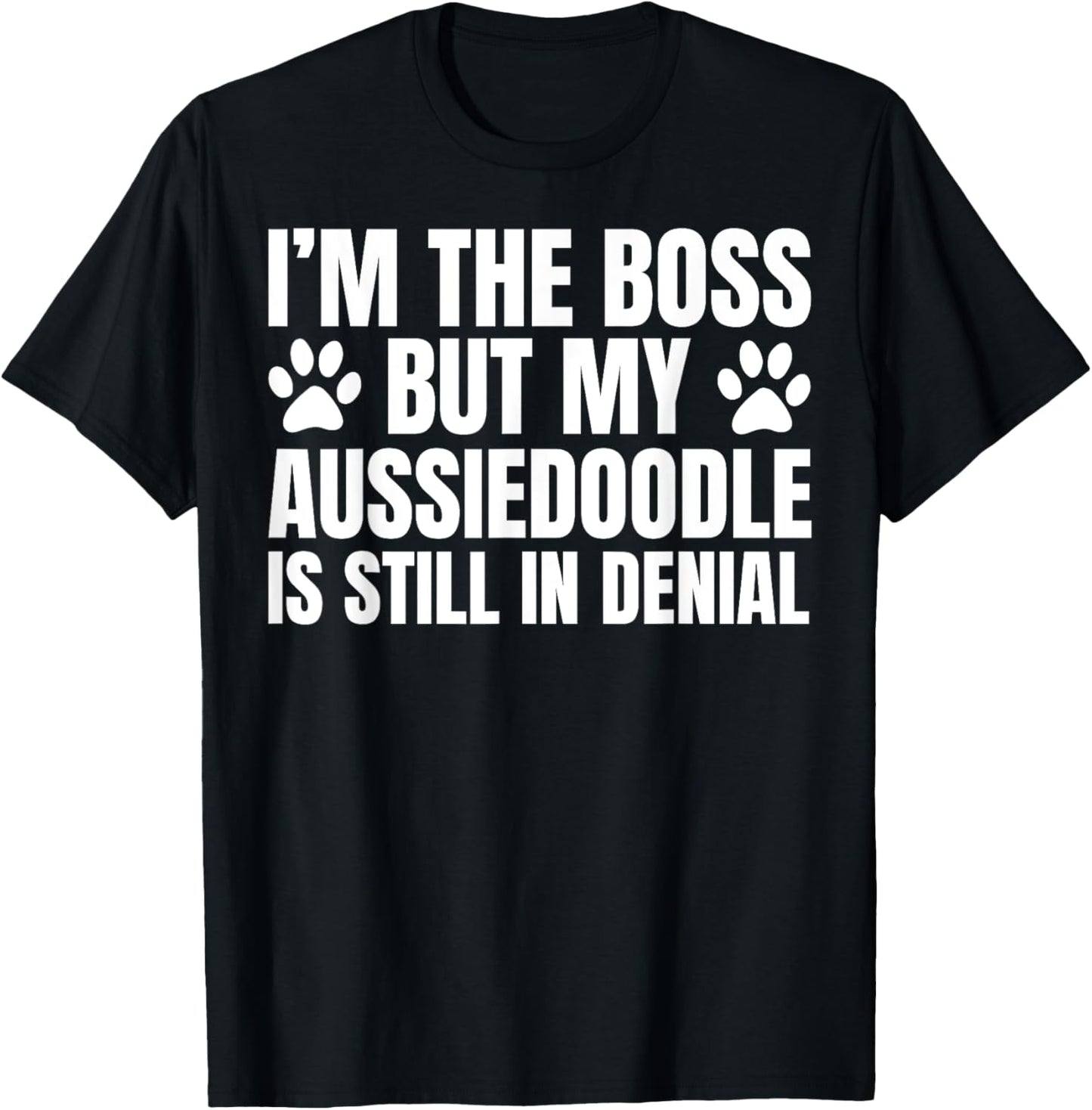 Aussiedoodle Dog Owner I'm The Boss But My Funny Quote T-Shirt