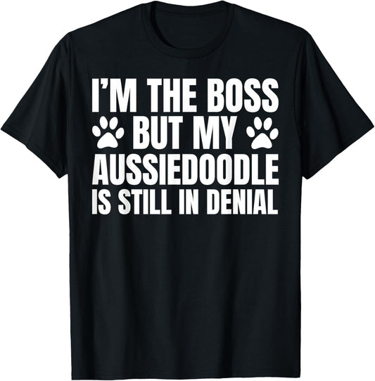 Aussiedoodle Dog Owner I'm The Boss But My Funny Quote T-Shirt