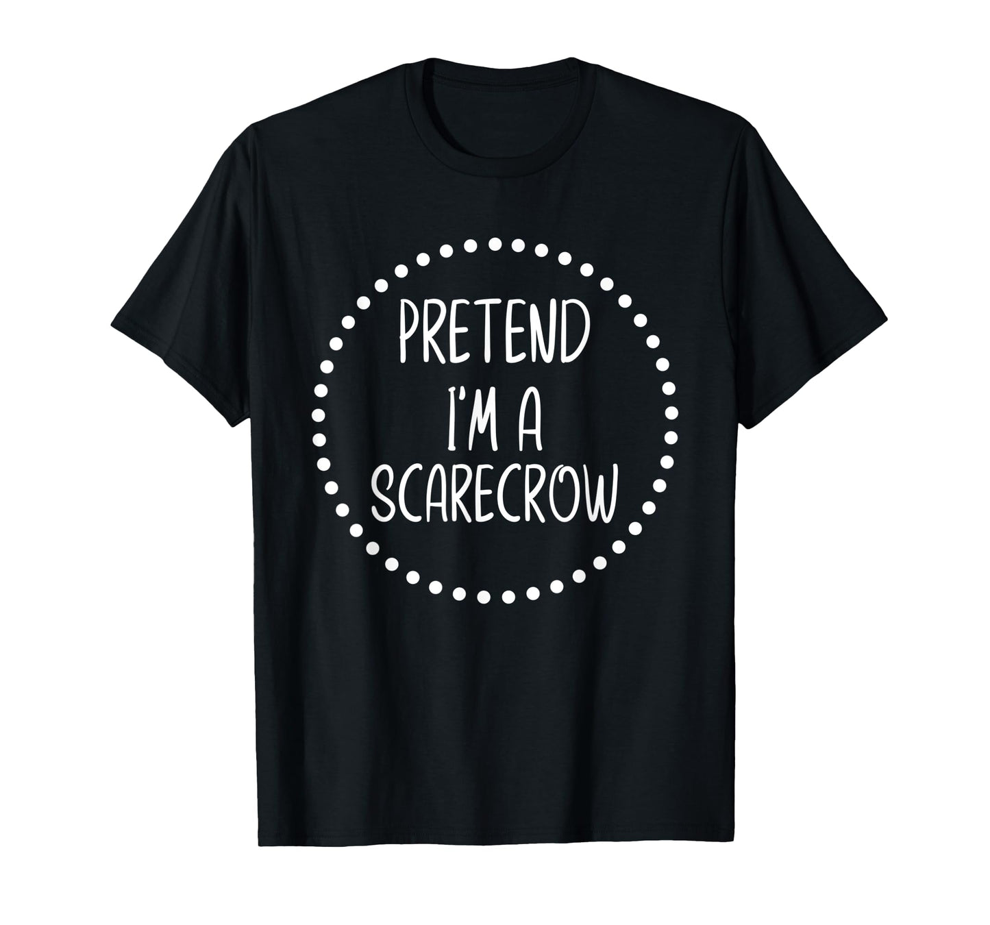 Pretend I'm A Scarecrow - Funny Lazy Halloween Costume T-Shirt