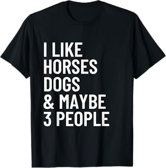 I Like Horses Dogs And Maybe 3 People Horses Dog Lover T-Shirt for Men Women Girls Kids