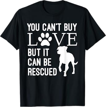 You Can't Buy Love But It Can Be Rescued T-Shirt Dog Rescue T-Shirt