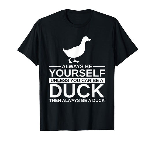 Always Be Yourself Duck Gift For Men Women Mallard Dipper T-Shirt