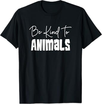 Be Kind To Animals - Pro Animal Shirt Gift For Animal Lover T-Shirt