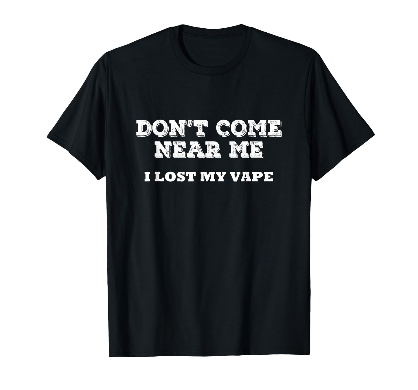 Don't Come Near Me I Lost My Vape Funny Humor T-Shirt