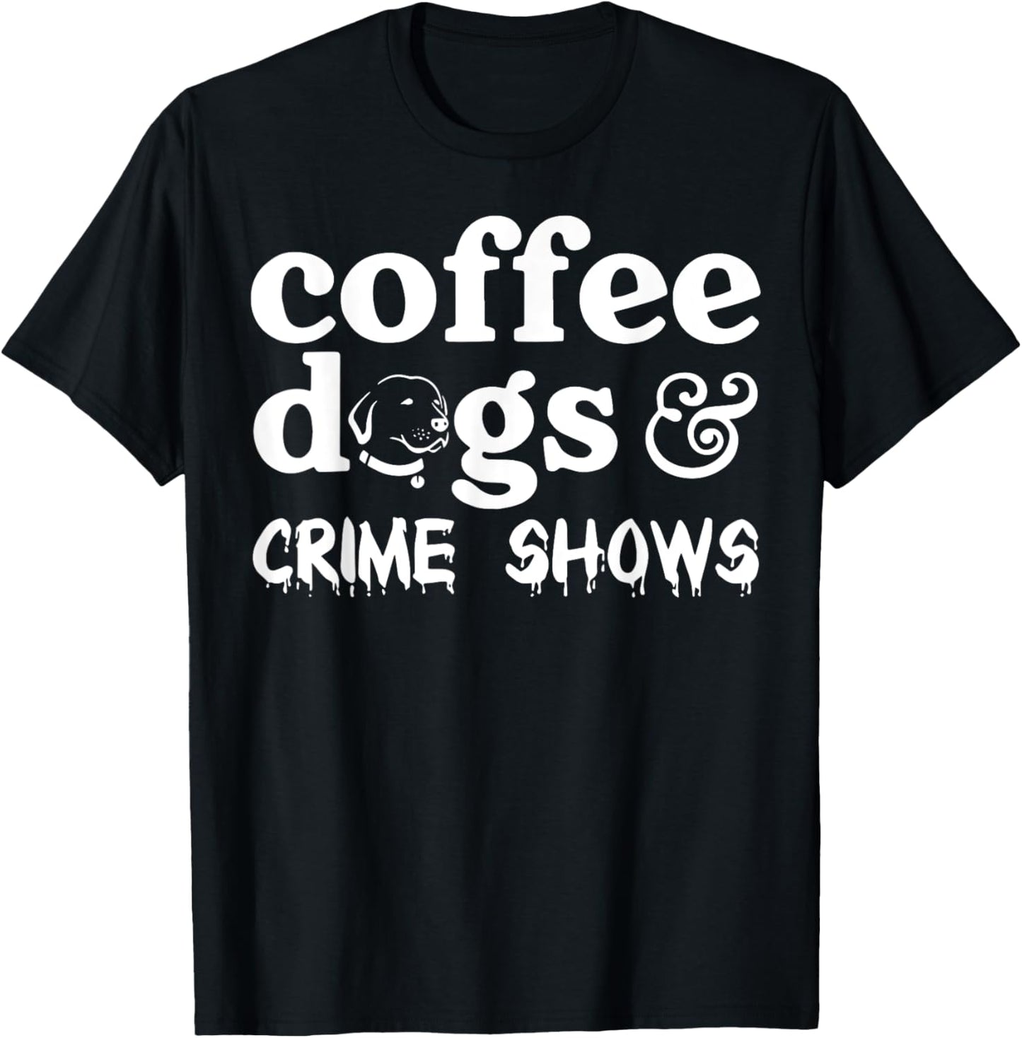 Coffee Dogs Crime Shows T-Shirt