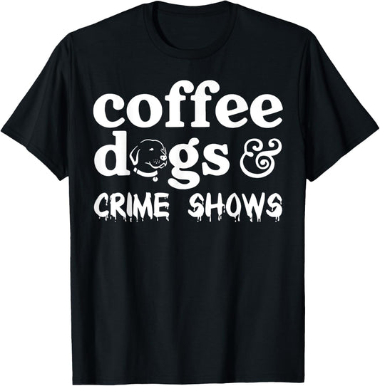 Coffee Dogs Crime Shows T-Shirt
