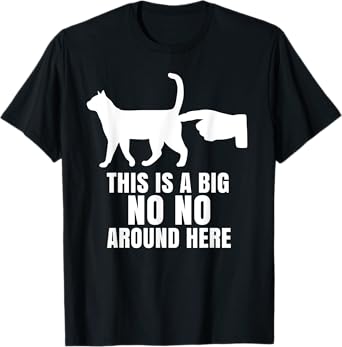 This Is A Big No-No Around Here Funny Cat T-Shirt for Men Women