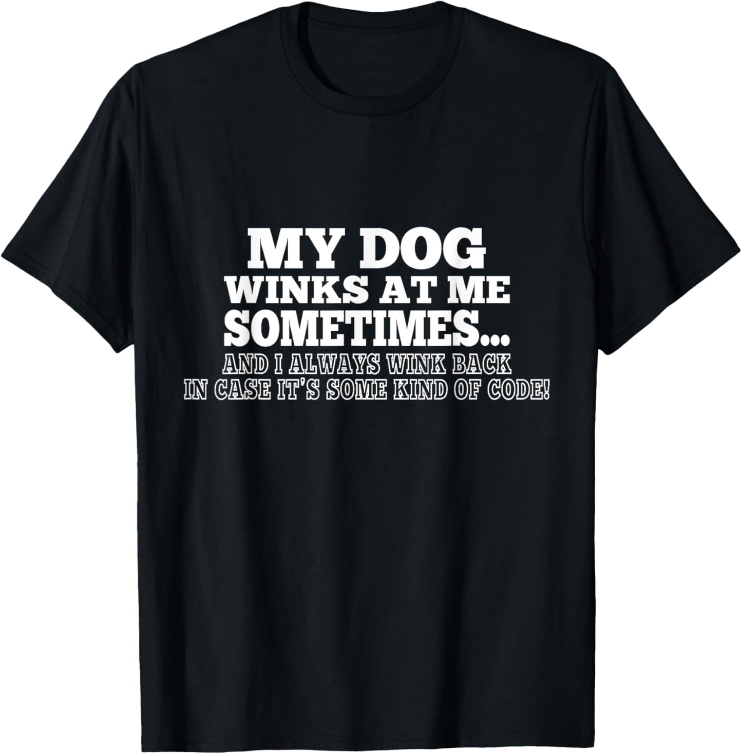 My Dog Winks At Me Sometimes Funny Tees for Dog lovers T-Shirt