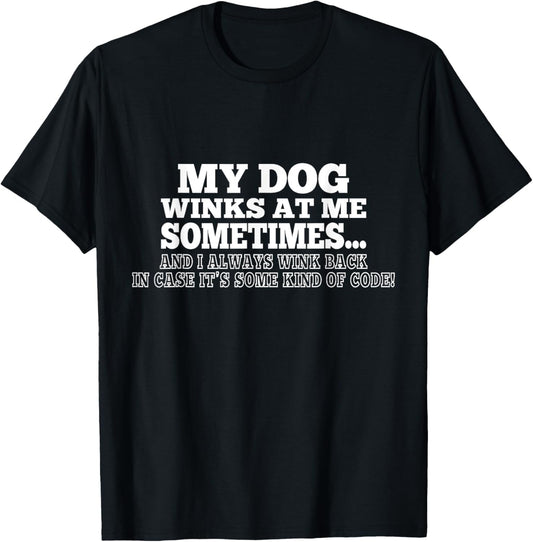 My Dog Winks At Me Sometimes Funny Tees for Dog lovers T-Shirt