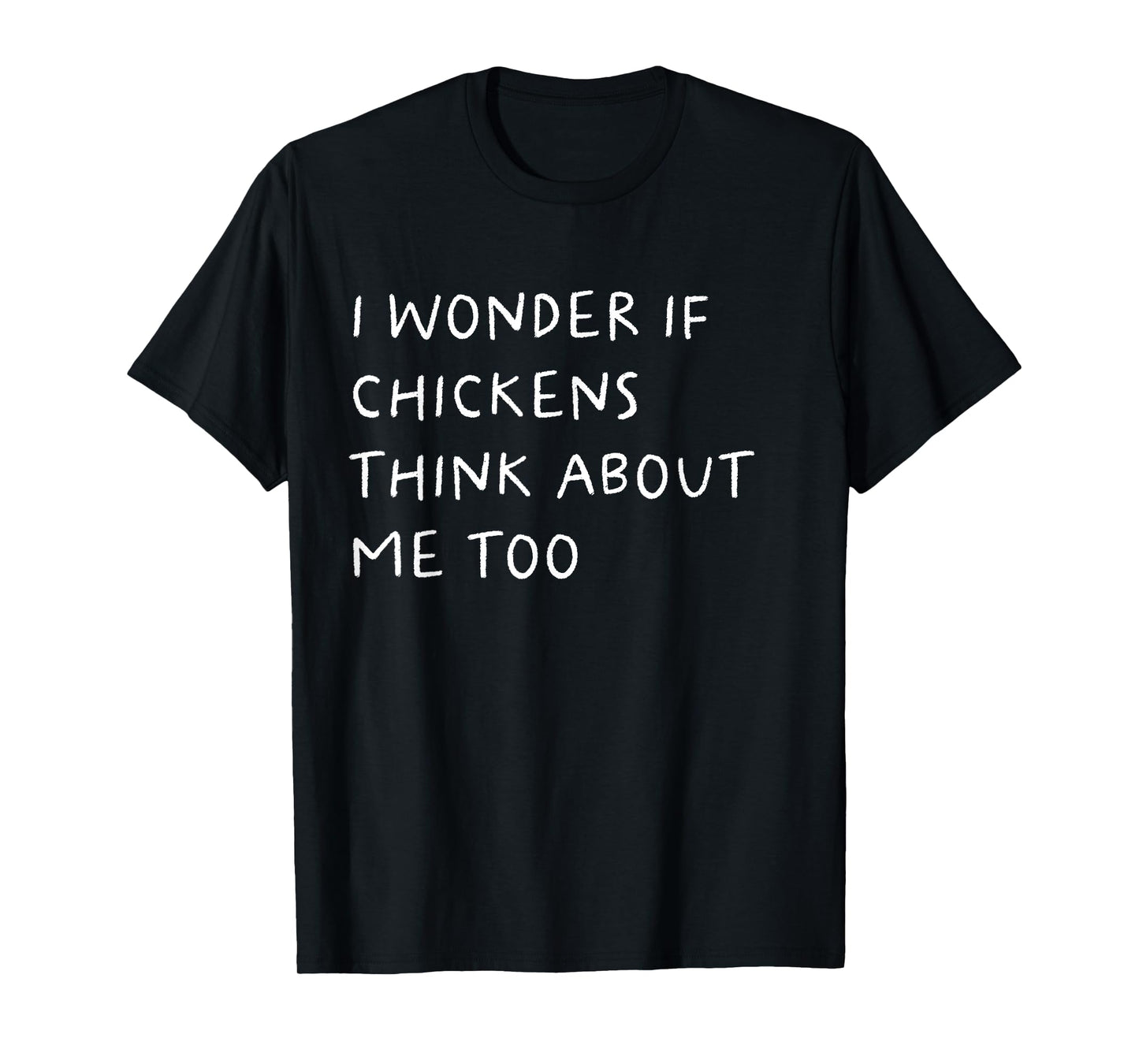 I Wonder If Chickens Think About Me Too Funny T-Shirt