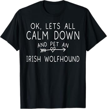Irish Dogs Ok Lets All Calm Down And Pet An Irish Wolfhound T-Shirt