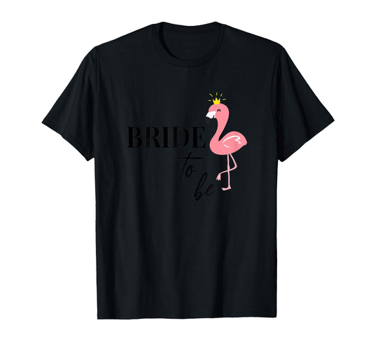 Womens Bride to be Bride Flamingo Flamingos JGA Engagement Gift T-Shirt