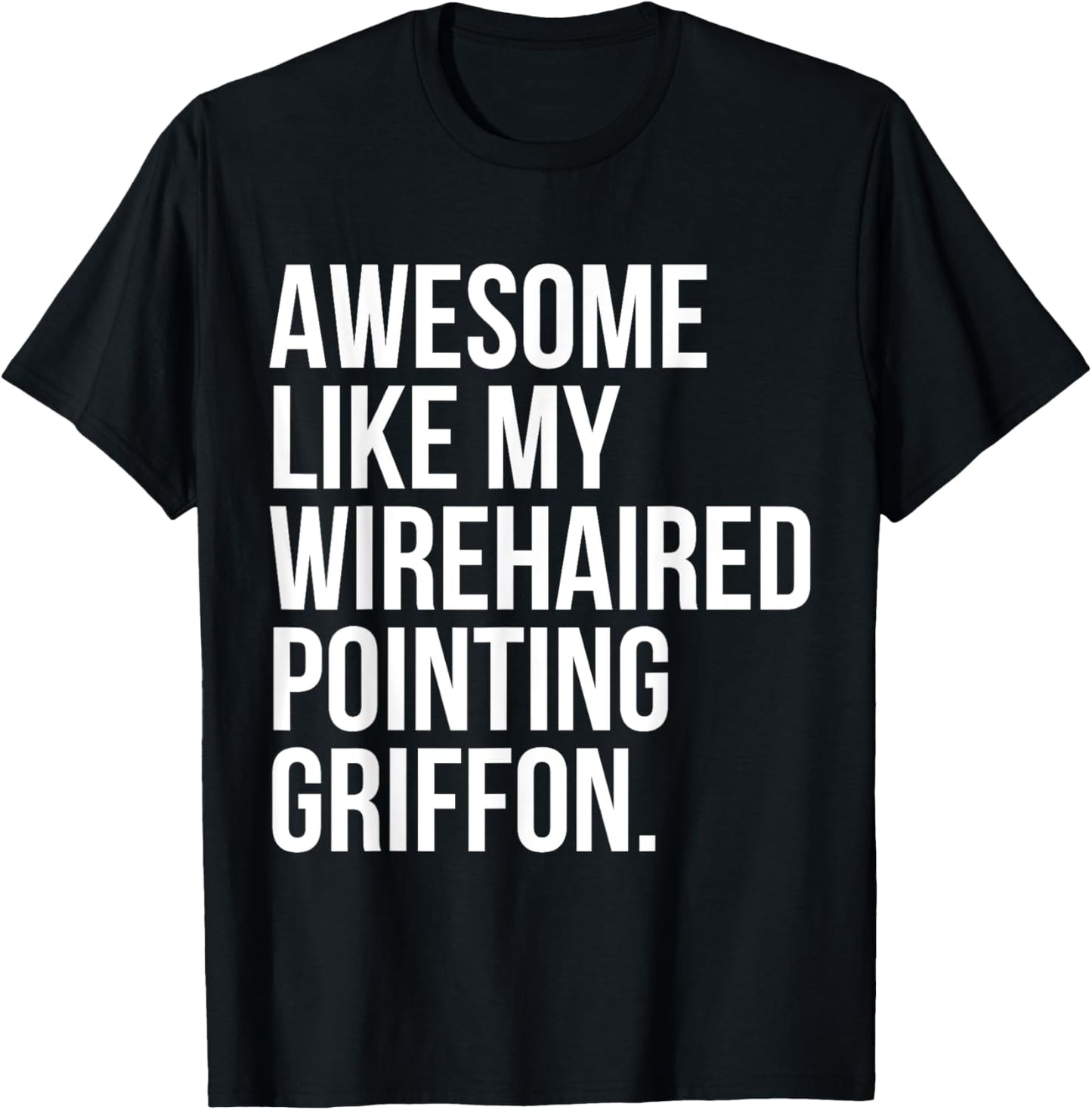 Wirehaired Pointing Griffon Dog Owner Awesome Like My Funny T-Shirt