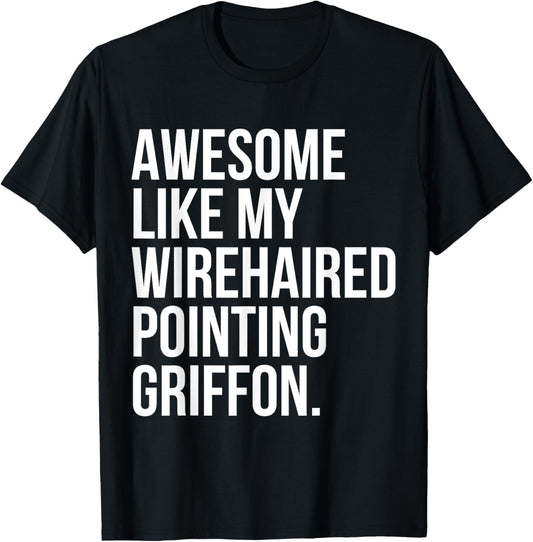 Wirehaired Pointing Griffon Dog Owner Awesome Like My Funny T-Shirt