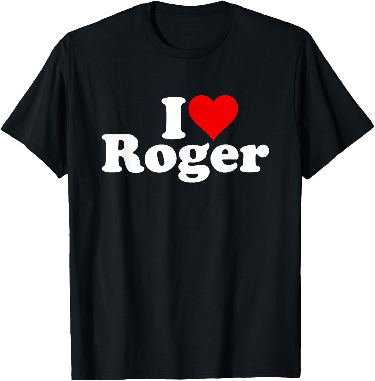 I LOVE HEART ROGER T-Shirt