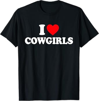 I Love Cowgirls I Heart Cowgirls T-Shirt